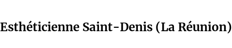 Esthéticienne Saint-Denis (La Réunion)